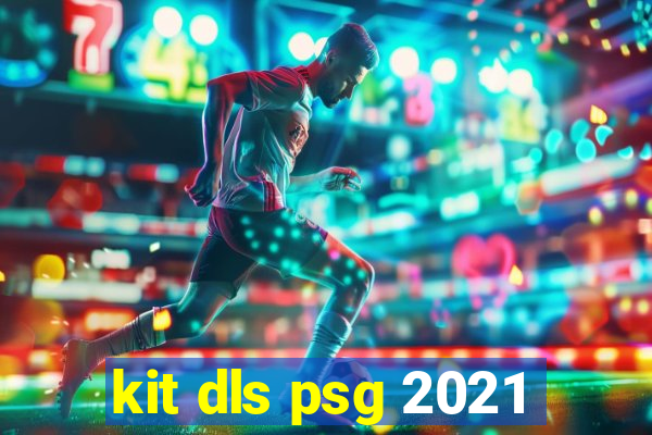 kit dls psg 2021